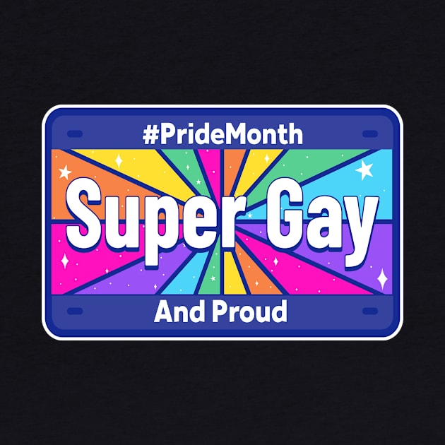 SUPER GAY AND PROUD - License Plate - Colorful - Pride - Equality - Equal Rights - Dark Colors by PorcupineTees